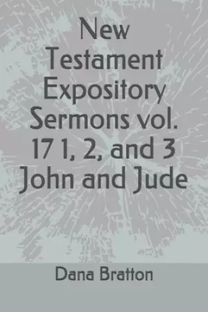 New Testament Expository Sermons vol. 17 1, 2, and 3 John and Jude