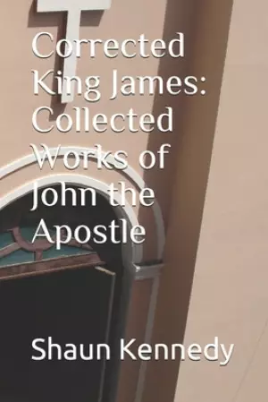 Corrected King James: Collected Works of John the Apostle