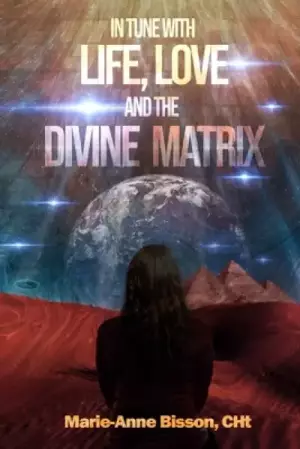 In Tune with Life, Love and the Divine Matrix