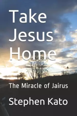 Take Jesus Home: The Miracle of Jairus