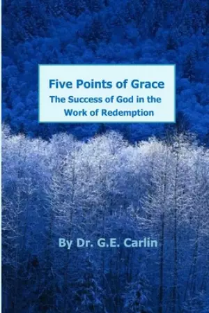 Five Points of Grace: The Success of God in the Work of Redemption