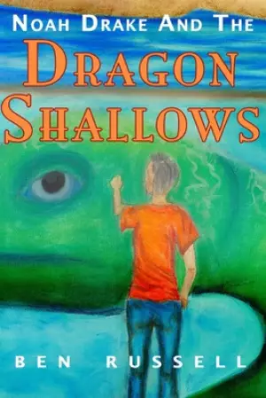 Noah Drake And The Dragon Shallows: A Christian Fiction Adventure