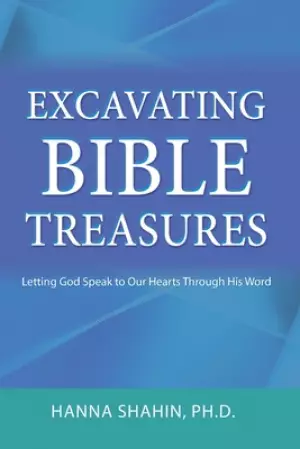 Excavating Bible Treasures: Letting God Speak to Our Hearts Through His Word