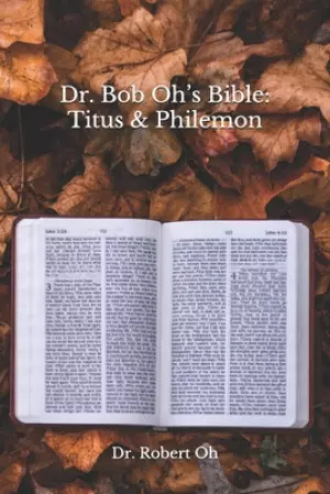 Dr. Bob Oh's Bible: Titus & Philemon