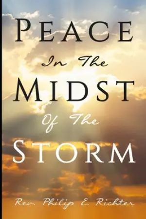 Peace In The Midst Of The Storm: How To Enjoy The Promises of God in Difficult Times