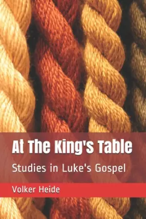 At The King's Table: Studies in Luke's Gospel