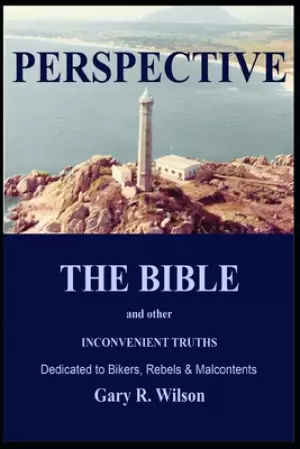 Perspective: THE BIBLE and other INCONVENIENT TRUTHS