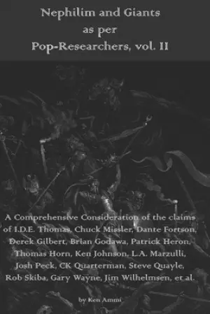Nephilim and Giants as per Pop-Researchers, Vol. II: Featuring Thomas, Missler, Fortson, Gilbert, Godawa, Heron, Horn, Johnson, Marzulli, Peck, Quarte