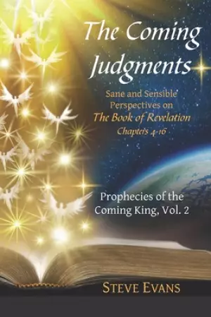 The Coming Judgments: Sane and Sensible Perspectives on The Book of Revelation