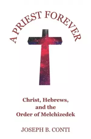 A Priest Forever: Christ, Hebrews, and the Order of Melchizedek
