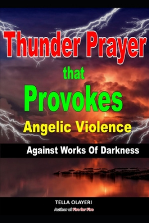 Thunder Prayer That Provokes Angelic Violence Against Works Of Darkness