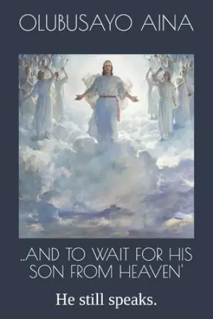 ..and to Wait for His Son from Heaven': He still speaks.