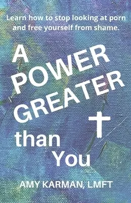 A Power Greater than You: A Female Christian Therapist's Perspective on Healing Porn Addiction