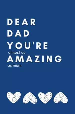 Dear Dad You're Almost As Amazing As Mom: Perfect Personalized Gift Idea Father's Day Birthday From Kid toddler Coloring Activity Funny Book Coupon