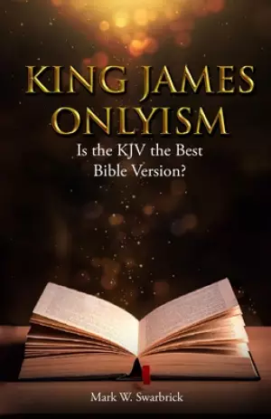 King James Onlyism: Is the KJV the Best Bible Version?