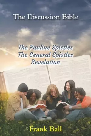 The Discussion Bible - The Pauline Epistles, The General Epistles, Revelation