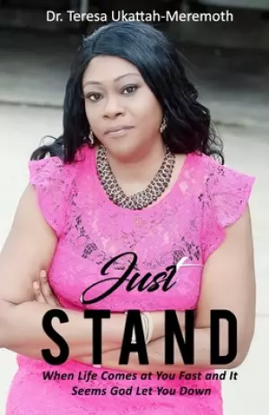Just Stand: When Life Comes Fast At You & It Seems God Let You Down