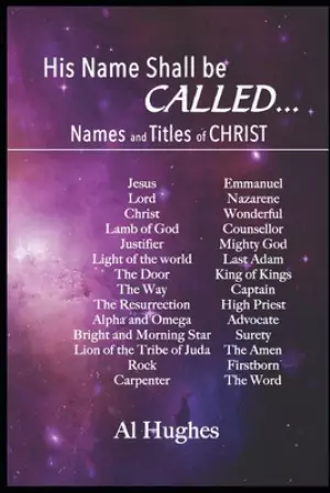 His Name Shall Be Called...: Studies of Names and Titles of Jesus Christ