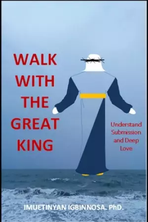 Walk with the Great King: Understanding Submission and Love