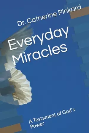Everyday Miracles: A Testament of God's Power