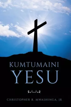 Kumtumaini Yesu - Swahili