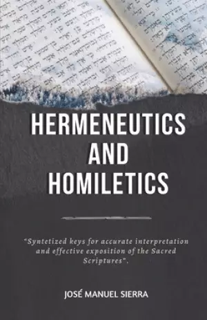 Hermeneutics and Homiletics: Syntetized keys for accurate interpretation and effective exposition of the Sacred Scriptures