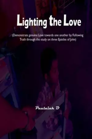 Lighting the Love: (Demonstrate genuine Love towards one another by Following Truth through the study on three Epistles of John)