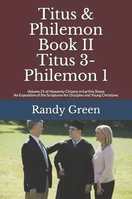 Titus & Philemon Book II: Titus 3-Philemon 1: Volume 21 of Heavenly Citizens in Earthly Shoes, An Exposition of the Scriptures for Disciples and
