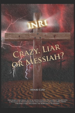 INRI Christ: Crazy, Liar or Messiah?