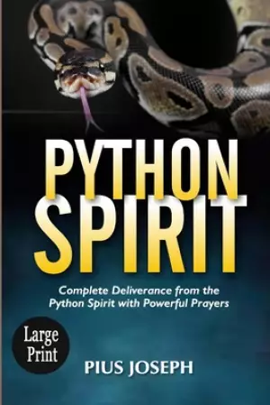 Python Spirit: Complete Deliverance from the Python Spirit with Powerful Prayers