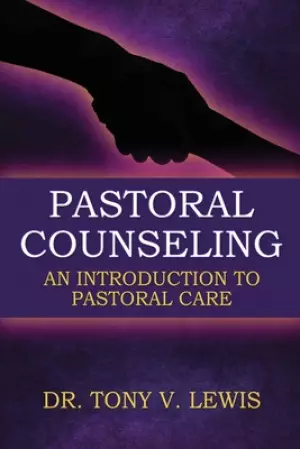 Pastoral Counseling: An Introduction To Pastoral Care