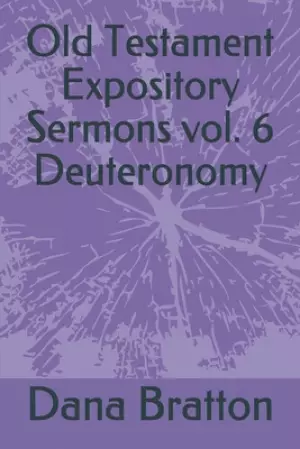 Old Testament Expository Sermons vol. 6 Deuteronomy