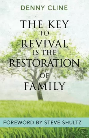 The Key to Revival is the Restoration of Family
