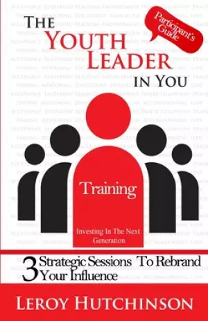 The Youth Leader In You - Participant's Guide