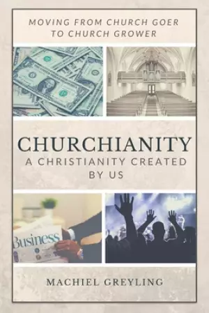 Churchianity: A Christianity Created by Us