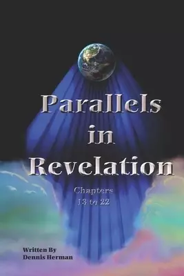 Parallels in Revelation: Chapters 13 to 22