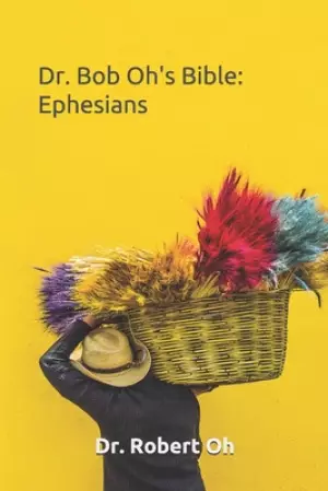 Dr. Bob Oh's Bible: Ephesians