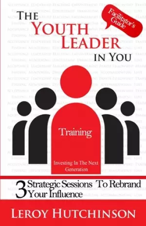 The Youth Leader In You - Facilitator's Guide