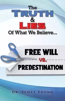 Truth and Lies of What We Believe: Free Will vs. Predestination