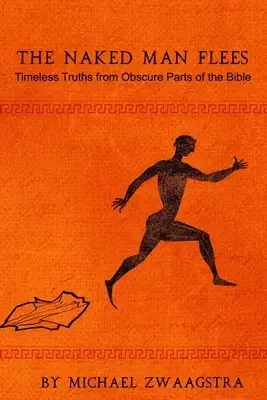 The Naked Man Flees: Timeless Truths from Obscure Parts of the Bible