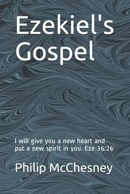 Ezekiel's Gospel: I will give you a new heart and put a new spirit in you. Eze 36:26