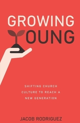 Growing Young: Shifting Church Culture to Reach a New Generation