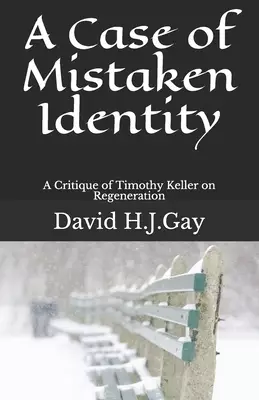 A Case of Mistaken Identity: A Critique of Timothy Keller on Regeneration