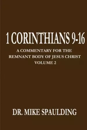 1 Corinthians 9-16: A Commentary For The Remnant Body of Jesus Christ Volume 2