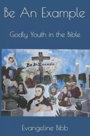 Be An Example: Godly Youth in the Bible