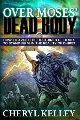 Over Moses' Dead Body: How to Avoid the Doctrines of Devils to Stand Firm in the Reality of Christ