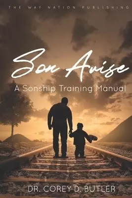 Son Arise: A Sonship Training Manual