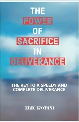 The Power of Sacrifice in Deliverance: The Key to a Speedy and Complete Deliverance