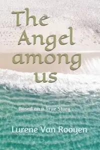 The Angel among us: A Novel Based on a True Story