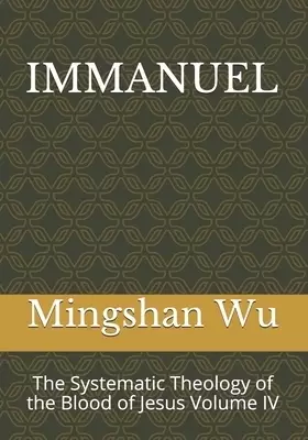 Immanuel: The Systematic Theology of the Blood of Jesus Volume IV